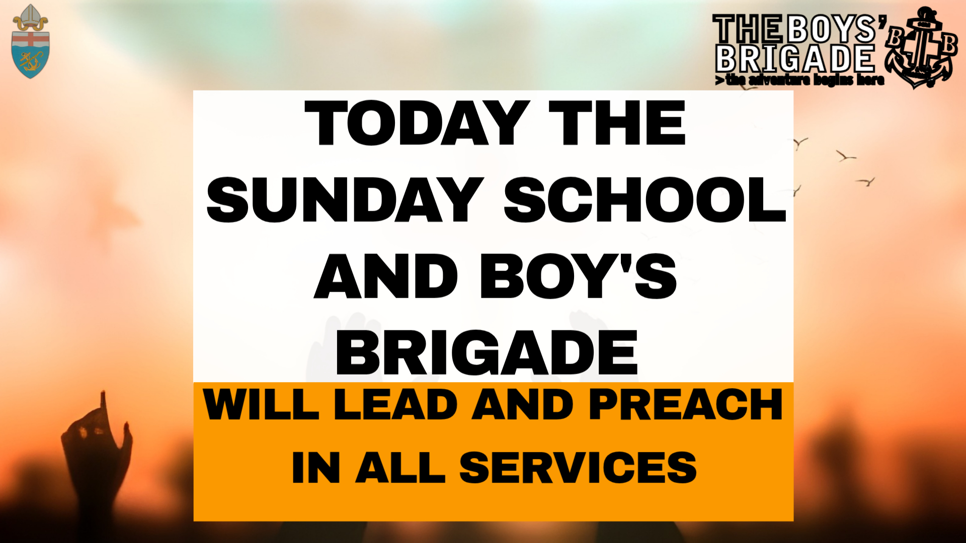 SUNDAY SCHOOL & BOY'S BRIGADE LEADING TODAY'S SERVICES